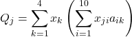 \[Q_j = \sum_{k=1}^4 x_k \left ( \sum_{i=1}^{10} x_{ji}a_{ik} \right )\]